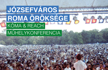 Józsefváros roma öröksége KÖMA & REACH műhelykonferencia